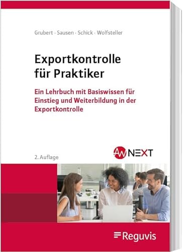 Exportkontrolle für Praktiker: Ein Lehrbuch mit Basiswissen für Einstieg und Weiterbildung in der Exportkontrolle von Reguvis Fachmedien